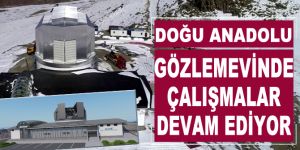 Doğu Anadolu Gözlemevinde çalışmalar devam ediyor