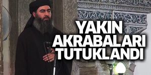Terör Örgütü lideri Bağdadi'nin akrabalarına tutuklama