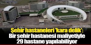 Bütçede kara delik 'Şehir Hastaneleri'