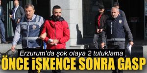 Erzurum'da rehin alma ve gasp iddiasıyla 2 kişi tutuklandı