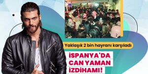 İspanya'da Can Yaman izdihamı!