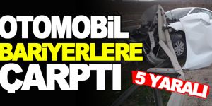 Otomobil bariyerlere çarptı: 5 yaralı