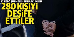 22 FETÖ şüphelisi itirafçı oldu, 280 kişiyi deşifre ettiler