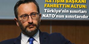Altun: Türkiye'nin sınırları NATO'nun sınırlarıdır