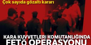FETÖ'nün Kara Kuvvetleri'ndeki yapılanmasına operasyon: 47 gözaltı