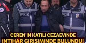 Ceren'in katil zanlısı intihar girişiminde bulundu