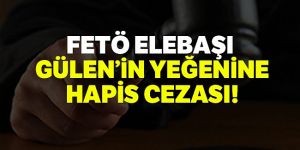 FETÖ elebaşı Gülen ile ABD'de görüşen akrabasına 7 yıl 6 ay hapis