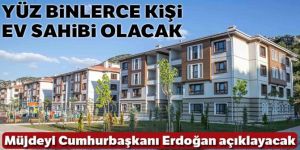 Yüz binlerce kişi ev sahibi olacak!