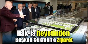 Hak-İş heyetinden Başkan Sekmen’e ziyaret