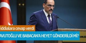 İbrahim Kalın yanıtladı: Davutoğlu ve Babacan'a heyet gönderildi mi?