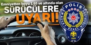 Emniyetten boyu 1.65 olan sürücülere uyarı