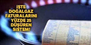 İşte doğalgaz faturalarını yüzde 25 düşüren sistem!