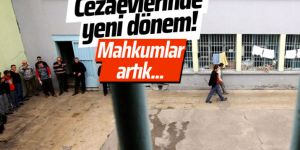 Cezaevlerinde yeni dönem