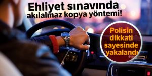 Ehliyet sınavında akılalmaz kopya yöntemi