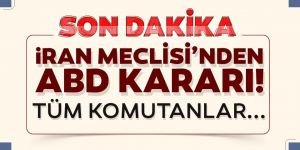 İran Meclisi'nden son dakika ABD kararı!
