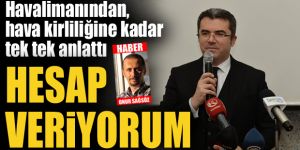 Havalimanından, hava kirliliğine kadar tek tek anlattı