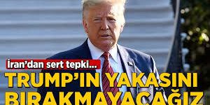 İran: Terörist Trump’ın yakasını bırakmayacağız