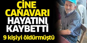 ‘Çine canavarı’ öldü!