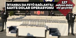 FETÖ bağlantılı sahte dolar operasyonu: 127 milyon dolar ele geçirildi
