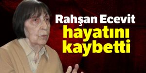 Rahşan Ecevit 97 yaşında hayatını kaybetti