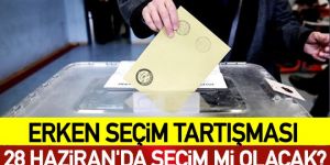 28 Haziran'da erken seçim mi var?