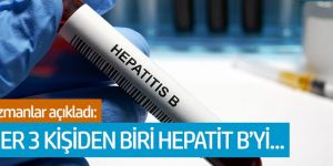 Uzmanlar açıkladı: Her 3 kişiden biri hepatit B’yi...