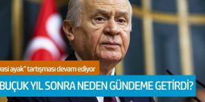 "Devlet Bahçeli, 3 buçuk yıl sonra neden gündeme getirdi?"
