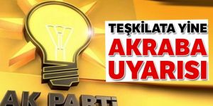 AK Parti'den teşkilata yine akraba uyarısı