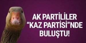 AKP'liler 'kaz partisi'nde buluştu