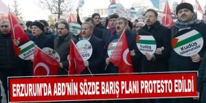 Erzurum'da ABD'nin sözde barış planı protesto edildi