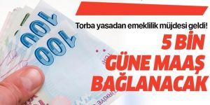 Torba yasadan emeklilik müjdesi geldi!