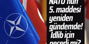 NATO'nun 5. maddesi nedir? İdlib için işletilebilir mi?