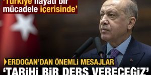 Erdoğan: Türkiye, tarihi ve hayati bir mücadele içerisinde
