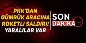 Gürbulak Gümrük Müdürlüğü aracına roketli saldırı