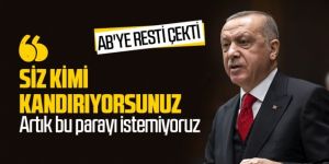 Erdoğan'dan AB'ye çok sert tepki: Siz kimi kandırıyorsunuz