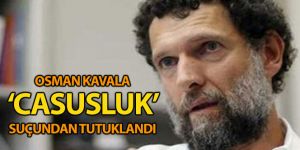 Osman Kavala 'casusluk' suçundan tutuklandı