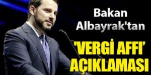 Bakan Albayrak'tan vergi affı açıklaması