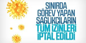 Sınırda görev yapan personellerin izinleri iptal edildi