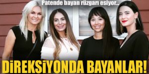 Patende bayan rüzgarı esiyor...