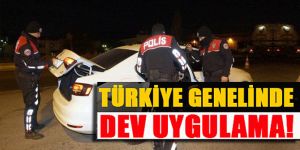 Ülke genelinde dev uygulama!
