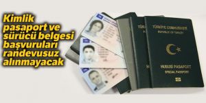 Ehliyet, pasaport ve kimlik için randevusuz müracaat alınmayacak