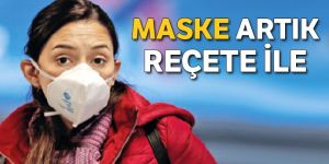 Tıbbi maskeler artık reçeteyle alınacak