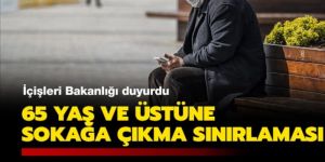 65 yaş üstündekilerine sokağa çıkma yasağı