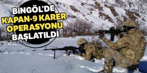 Bingöl’de 'Kapan-9 Karer Operasyonu' başlatıldı
