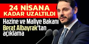 Albayrak'tan açıklama: 24 Nisan'a kadar uzatılmıştır