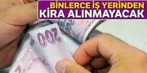 Binlerce iş yerinden kira alınmayacak