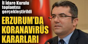 Erzurum'da "İl Pandemi Kurulu" toplantısı yapıldı