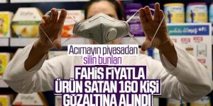 Fırsatçılara operasyon: 160 gözaltı