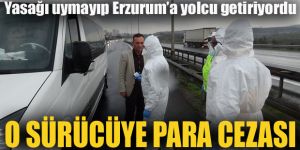Erzurum'a yolcu taşıyan minibüs sürücüsüne ceza