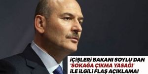 Soylu'dan 'sokağa çıkma yasağı' ile ilgili flaş açıklama!